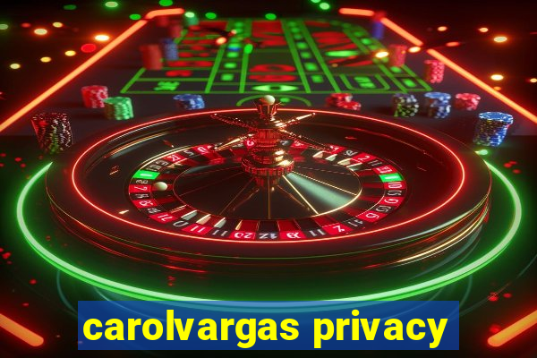 carolvargas privacy